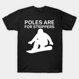 Poles are for strippers T-Shirt